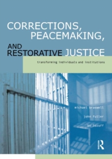 Corrections, Peacemaking and Restorative Justice : Transforming Individuals and Institutions, Paperback / softback Book Corrections, Peacemaking and Restorative Justice : Transforming Individuals and Institutions, Paperback / softback Book