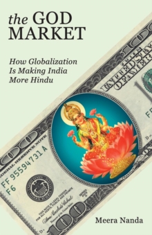 The God Market : How Globalization is Making India More Hindu, Paperback / softback Book The God Market : How Globalization is Making India More Hindu, Paperback / softback Book