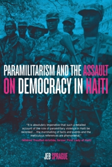 Paramilitarism and the Assault on Democracy in Haiti, Paperback / softback Book Paramilitarism and the Assault on Democracy in Haiti, Paperback / softback Book