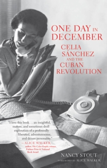 One Day in December : Celia Sanchez and the Cuban Revolution