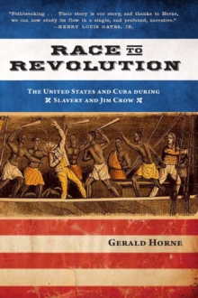 Race to Revolution : The U. S. and Cuba During Slavery and Jim Crow, Paperback Book Race to Revolution : The U. S. and Cuba During Slavery and Jim Crow, Paperback Book