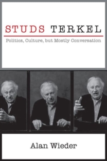 Studs Terkel : Politics, Culture, but Mostly Conversation, Paperback / softback Book Studs Terkel : Politics, Culture, but Mostly Conversation, Paperback / softback Book