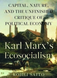 Karl Marx's Ecosocialism : Capital, Nature, and the Unfinished Critique of Political Economy, Hardback Book Karl Marx's Ecosocialism : Capital, Nature, and the Unfinished Critique of Political Economy, Hardback Book