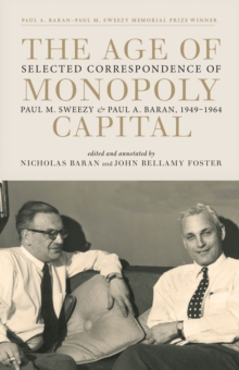 The Age of Monopoly Capital : Selected Correspondence of Paul M. Sweezy and Paul A. Baran, 1949-1964