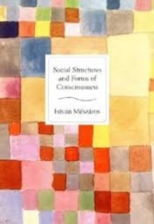 Social Structure and Forms of Consciousness, Volume 1 : The Social Determination of Method