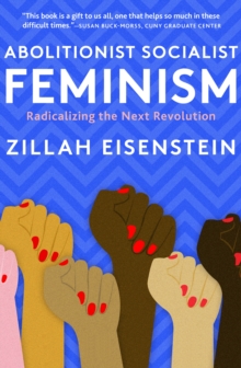 Abolitionist Socialist Feminism : Radicalizing the Next Revolution