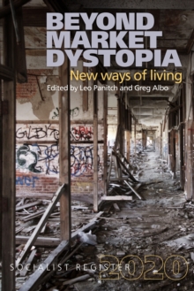 Beyond Market Dystopia: New Ways of Living : Socialist Register 2020