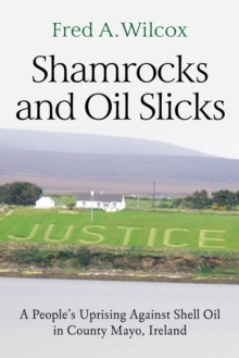 Shamrocks and Oil Slicks : A People's Uprising Against Shell Oil in County Mayo, Ireland