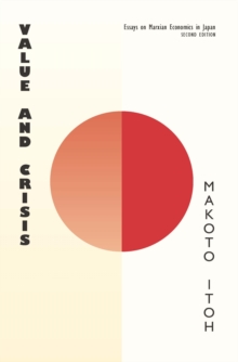 Value and Crisis : Essays on Marxian Economics in Japan, second edition