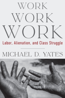 Work Work Work : Labor, Alienation, and Class Struggle