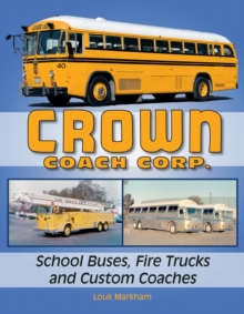Crown Coach Corp. School Buses, Fire Trucks and Custom Coaches, Paperback Book Crown Coach Corp. School Buses, Fire Trucks and Custom Coaches, Paperback Book