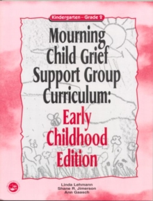 Mourning Child Grief Support Group Curriculum : Early Childhood Edition: Kindergarten - Grade 2