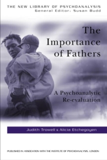 The Importance Of Fathers : A Psychoanalytic Re-evaluation