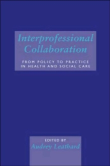 Interprofessional Collaboration : From Policy to Practice in Health and Social Care, Paperback / softback Book Interprofessional Collaboration : From Policy to Practice in Health and Social Care, Paperback / softback Book