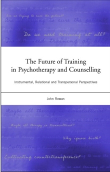 The Future of Training in Psychotherapy and Counselling : Instrumental, Relational and Transpersonal Perspectives