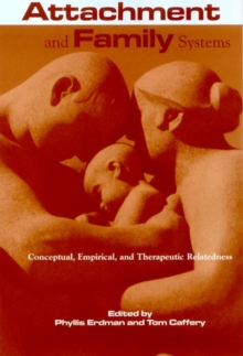 Attachment and Family Systems : Conceptual, Empirical and Therapeutic Relatedness, Hardback Book Attachment and Family Systems : Conceptual, Empirical and Therapeutic Relatedness, Hardback Book