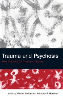 Trauma and Psychosis : New Directions for Theory and Therapy, Hardback Book Trauma and Psychosis : New Directions for Theory and Therapy, Hardback Book