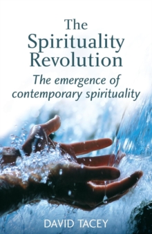 The Spirituality Revolution : The Emergence of Contemporary Spirituality, Paperback / softback Book The Spirituality Revolution : The Emergence of Contemporary Spirituality, Paperback / softback Book