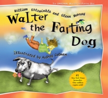 Walter the Farting Dog : A Triumphant Toot and Timeless Tale That's Touched Hearts for Decades--A laugh- out-loud funny picture book