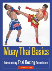 Muay Thai Basics : Introductory Thai Boxing Techniques