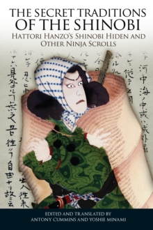 The Secret Traditions of the Shinobi : Hattori Hanzo's Shinobi Hiden and Other Ninja Scrolls