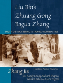 Liu Bin's Zhuang Gong Bagua Zhang, Volume Two, Paperback / softback Book Liu Bin's Zhuang Gong Bagua Zhang, Volume Two, Paperback / softback Book