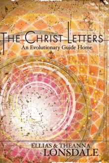 The Christ Letters : An Evolutionary Guide Home