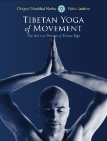 Tibetan Yoga of Movement : The Art and Practice of Yantra Yoga