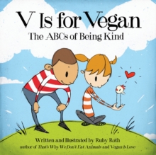 V Is for Vegan : The ABCs of Being Kind