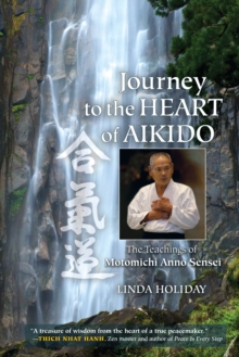 Journey to the Heart of Aikido : The Teachings of Motomichi Anno Sensei