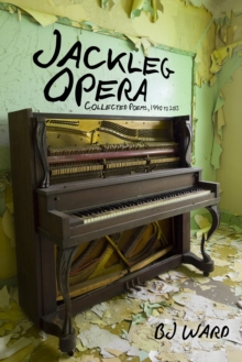 Jackleg Opera : Collected Poems, 1990 To 2013, Paperback / softback Book Jackleg Opera : Collected Poems, 1990 To 2013, Paperback / softback Book