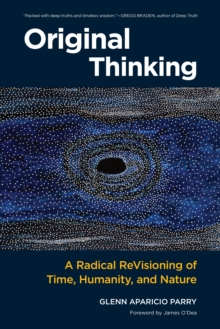 Original Thinking : A Radical Revisioning of Time, Humanity, and Nature