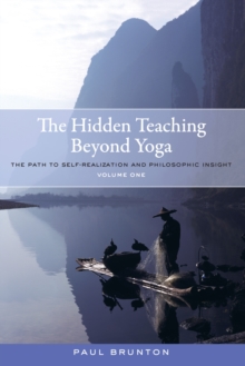 The Hidden Teaching Beyond Yoga : The Path to Self-Realization and Philosophic Insight, Volume 1