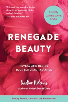 Renegade Beauty : Reveal and Revive Your Natural Radiance--Beauty Secrets, Solutions, and Preparations, Paperback / softback Book Renegade Beauty : Reveal and Revive Your Natural Radiance--Beauty Secrets, Solutions, and Preparations, Paperback / softback Book