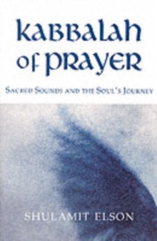 Kabbalah of Prayer : Sacred Sounds and the Soul's Journey, Paperback Book Kabbalah of Prayer : Sacred Sounds and the Soul's Journey, Paperback Book