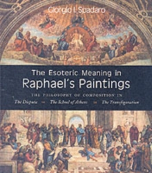 The Esoteric Meaning in Raphael's Paintings : The Philosophy of Composition in The Disputa, The School of Athens, The Transfiguration, Paperback Book The Esoteric Meaning in Raphael's Paintings : The Philosophy of Composition in The Disputa, The School of Athens, The Transfiguration, Paperback Book