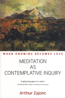 Meditation as Contemplative Inquiry : When Knowing Becomes Love