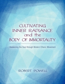 Cultivating Inner Radiance and the Body of Immortality : Awakening the Soul through Modern Etheric Movement