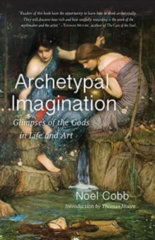 Archetypal Imagination : Glimpses of the Gods in Life and Art