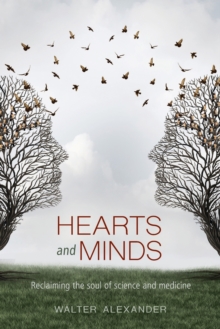 Hearts and Minds : Reclaiming the Soul of Science and Medicine