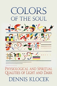 Colors of the Soul : Physiological and Spiritual Qualities of Light and Dark