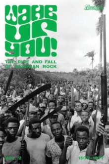 Wake Up You! The Fall & Rise Of Nigerian Rock 1972-1977 Volume 2, Paperback / softback Book Wake Up You! The Fall & Rise Of Nigerian Rock 1972-1977 Volume 2, Paperback / softback Book