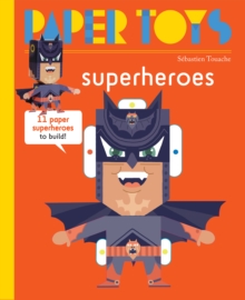 Paper Toys - Super Heroes : 11 Paper Monsters to Build, Paperback / softback Book Paper Toys - Super Heroes : 11 Paper Monsters to Build, Paperback / softback Book
