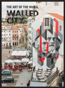 Walled City : The Art of the Mural, Hardback Book Walled City : The Art of the Mural, Hardback Book