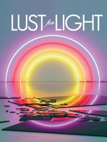 Lust For Light - Illuminated Works, Hardback Book Lust For Light - Illuminated Works, Hardback Book