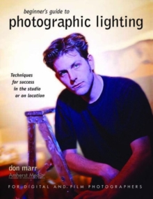 Beginner's Guide To Photographic Lighting : Techniques for Success in the Studio or on Location, Paperback / softback Book Beginner's Guide To Photographic Lighting : Techniques for Success in the Studio or on Location, Paperback / softback Book