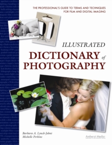 Illustrated Dictionary Of Photography : The Professional's Guide to Terms and Techniques, Paperback / softback Book Illustrated Dictionary Of Photography : The Professional's Guide to Terms and Techniques, Paperback / softback Book