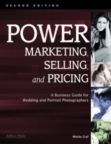 Power Marketing, Selling & Pricing : A Business Guide for Wedding & Portrait Photographers, Paperback / softback Book Power Marketing, Selling & Pricing : A Business Guide for Wedding & Portrait Photographers, Paperback / softback Book