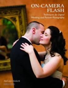 On-camera Flash Techniques For Digital Wedding And Portrait Photography, Paperback / softback Book On-camera Flash Techniques For Digital Wedding And Portrait Photography, Paperback / softback Book