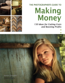 The Photographer's Guide To Making Money : Over 150 Money-Making Ideas from the Pros